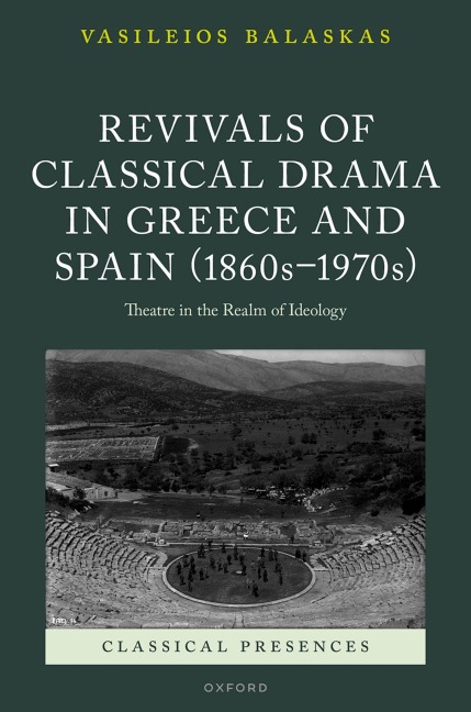 Revivals of Classical Drama in Greece and Spain (1860s-1970s): Theatre in the Realm of Ideology