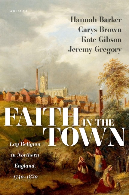 Faith in the Town: Lay Religion in Northern England, 1740-1830