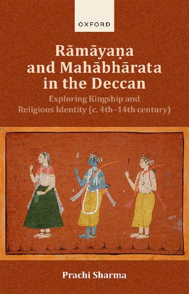 R&#257;m&#257;ya&#7751;a and Mah&#257;bh&#257;rata in the Western Deccan: Exploring Kingship and Religious Identity (C. 4th- 14th)