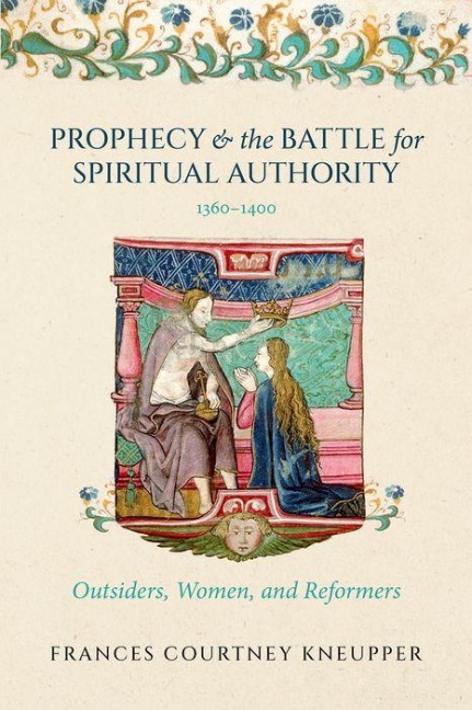 Prophecy and the Battle for Spiritual Authority, 1360-1400: Outsiders, Women, and Reformers