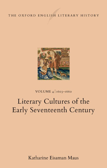 The Oxford English Literary History: Volume 4. 1603-1660: Literary Cultures of the Early Seventeenth Century