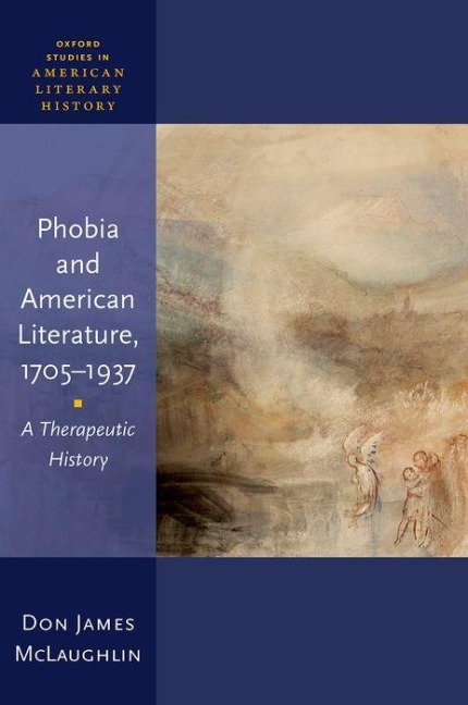 Phobia and American Literature, 1705-1937: A Therapeutic History