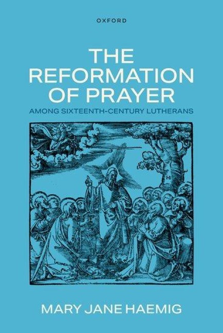 The Reformation of Prayer Among Sixteenth-Century Lutherans