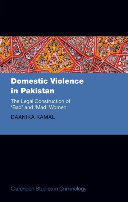 Domestic Violence in Pakistan: The Legal Construction of 'Bad' and 'Mad' Women