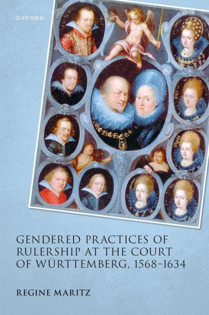 Gendered Practices of Rulership at the Court of Würtemberg, 1568-1634