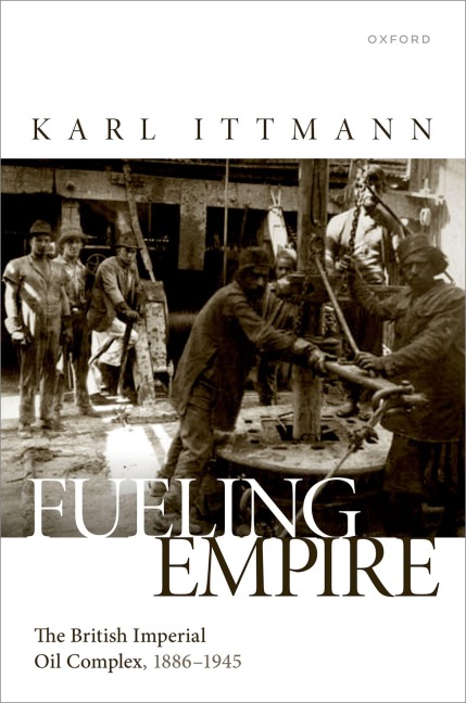 Fueling Empire: The British Imperial Oil Complex, 1886-1945