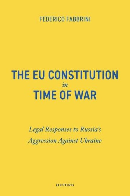 The EU Constitution in Time of War: Legal Responses to Russia's Aggression Against Ukraine