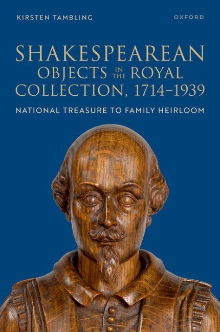 Shakespearean Objects in the Royal Collection, 1714-1939: From National Treasure to Family Heirloom