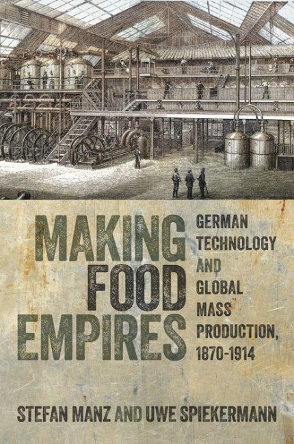 Making Food Empires: German Technology and Global Mass Production, 1870-1914