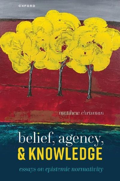 Belief, Agency, and Knowledge: Essays on Epistemic Normativity
