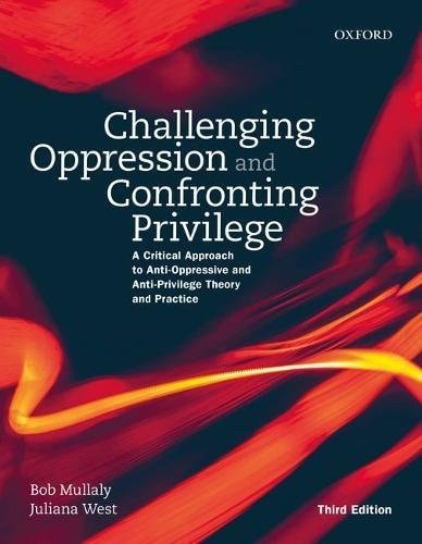 Challenging Oppression and Confronting Privilege A Critical Approach to Anti-oppressive and Anti-privilege Theory and Practice