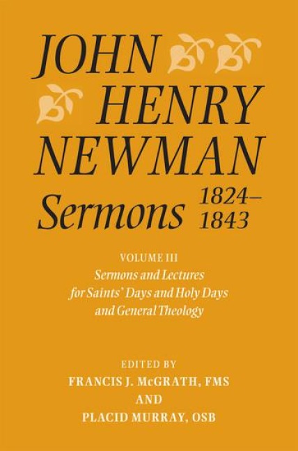 John Henry Newman Sermons 1824-1843, Volume 3: Sermons and Lectures for Saints Days and Holy Days and General Theology