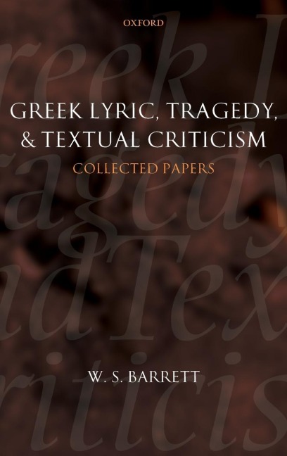 Greek Lyric, Tragedy, and Textual Criticism: Collected Papers
