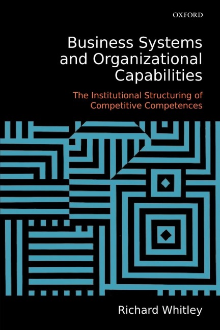 Business Systems and Organizational Capabilities: The Institutional Structuring of Competitive Competences