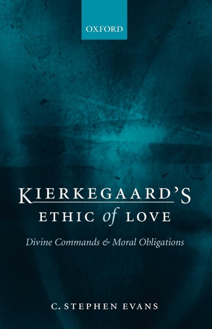 Kierkegaards Ethic of Love: Divine Commands and Moral Obligations