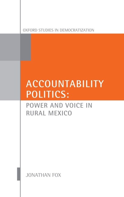 Accountability Politics: Power and Voice in Rural Mexico: Oxford Studies in Democratization