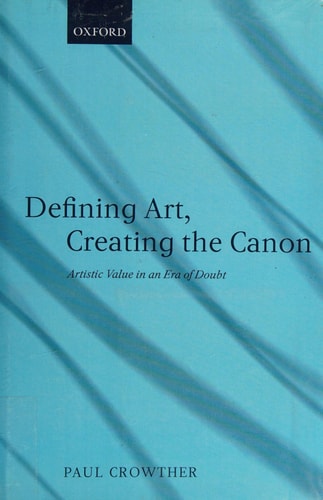 Defining Art, Creating the Canon Artistic Value in an Era of Doubt
