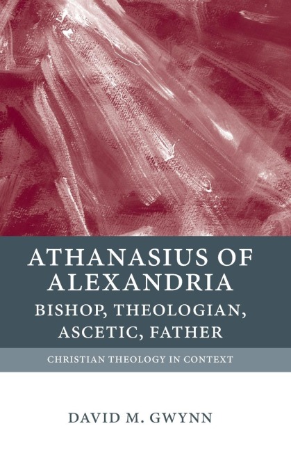 ATHANASIUS OF ALEXANDRIA: BISHOP, THEOLOGIAN, ASCETIC, FATHER