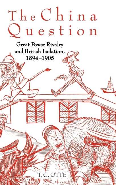 The China Question: Great Power Rivalry and British Isolation, 1894-1905