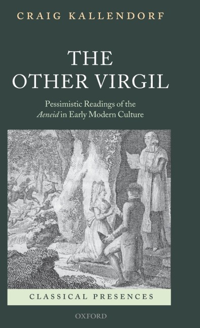 The Other Virgil: Pessimistic Readings of the Aeneid in Early Modern Culture
