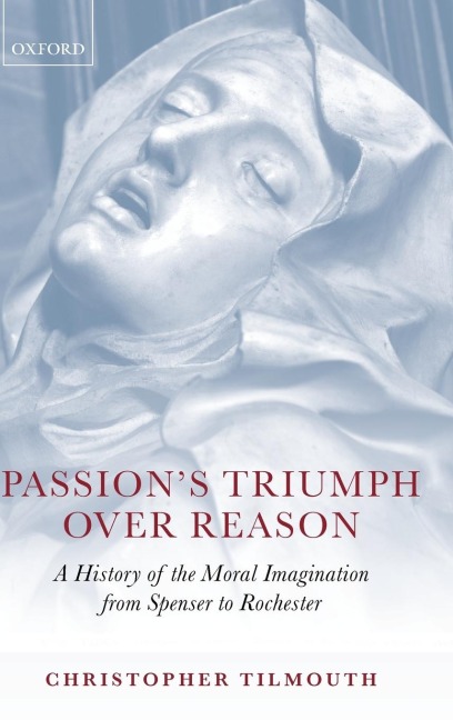 Passions Triumph Over Reason: A History of the Moral Imagination from Spenser to Rochester