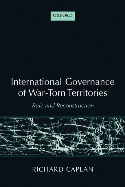 International Governance of War-Torn Territories: Rule and Reconstruction