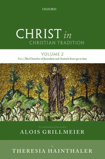 Christ in Christian Tradition: Volume Two, Part Three: The Churches of Jerusalem and Antioch from 451 to 600