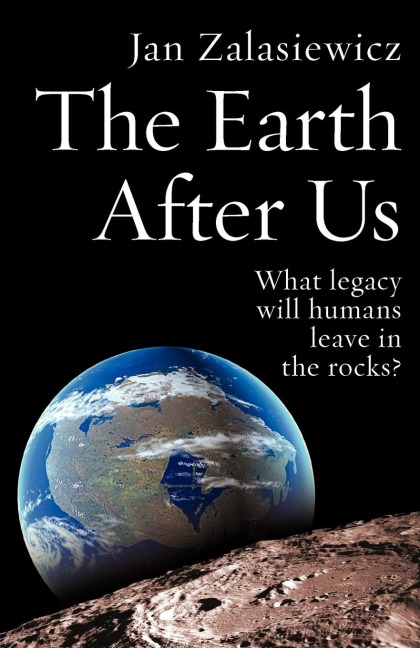 The Earth After Us: What Legacy Will Humans Leave in the Rocks?
