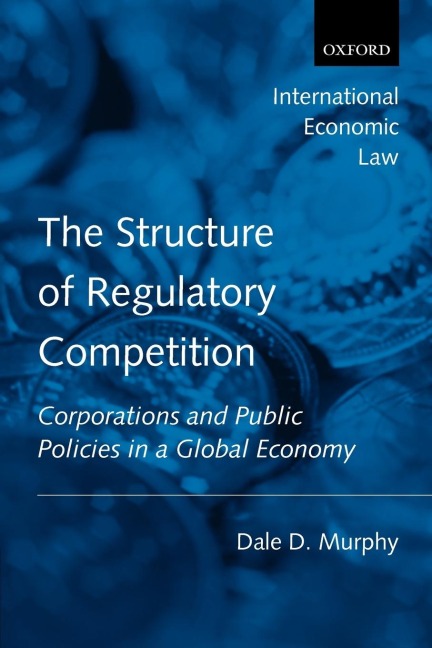 The Structure of Regulatory Competition: Corporations and Public Policies in a Global Economy