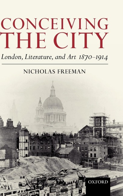 Conceiving the City: London, Literature, and Art 1870-1914