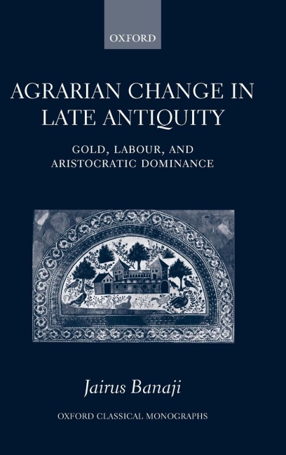 Agrarian Change in Late Antiquity: Gold, Labour, and Aristocratic Dominance