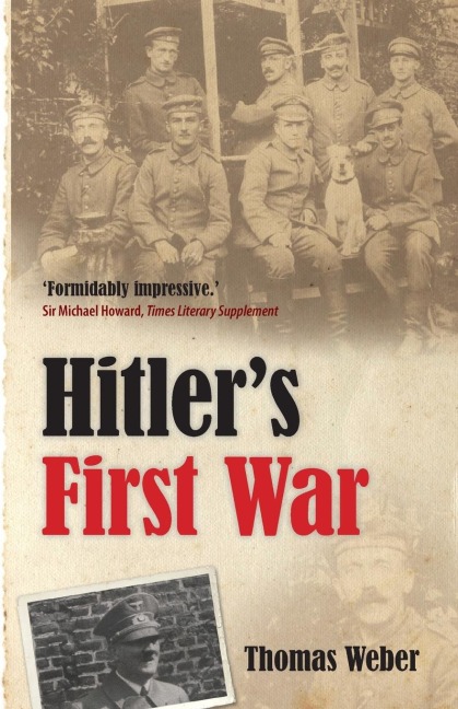 Hitlers First War: Adolf Hitler, the Men of the List Regiment, and the First World War