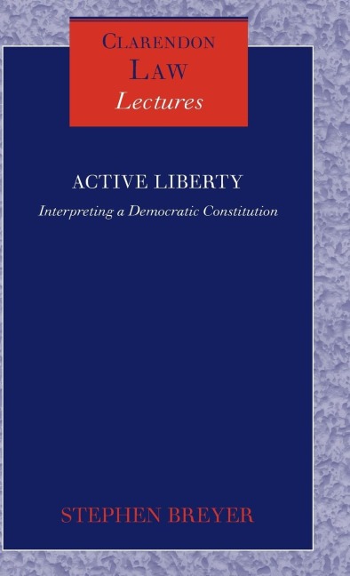 Active Liberty: Interpreting a Democratic Constitution