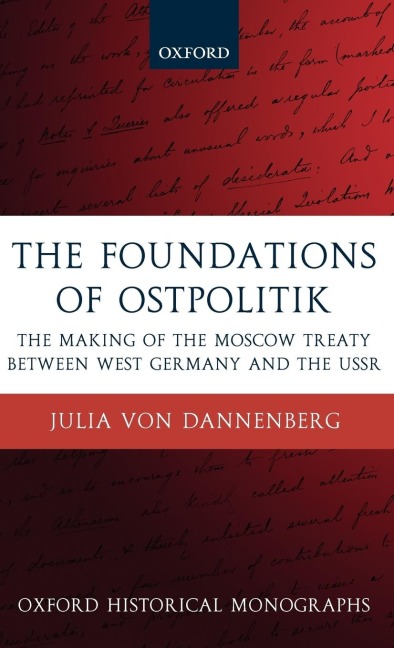 The Foundations of Ostpolitik: The Making of the Moscow Treaty Between West Germany and the USSR