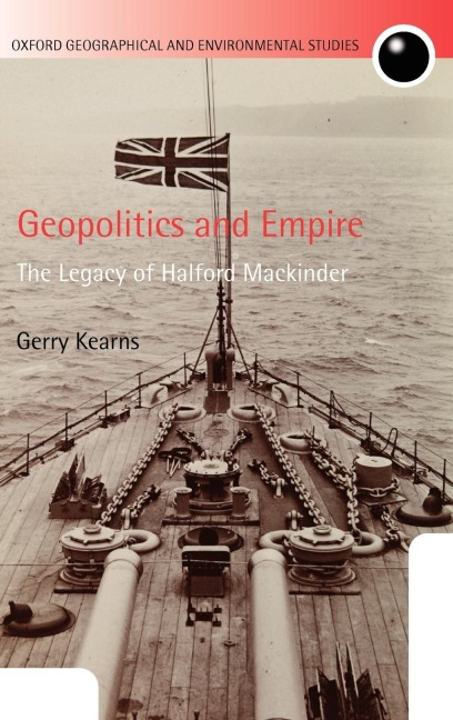 Geopolitics and Empire: The Legacy of Halford Mackinder
