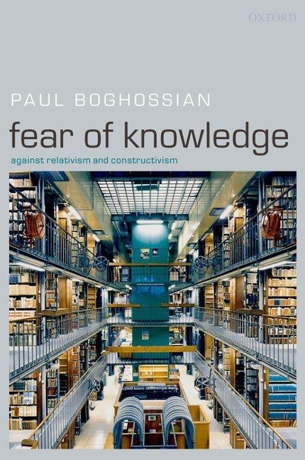 Fear of Knowledge: Against Relativism and Constructivism