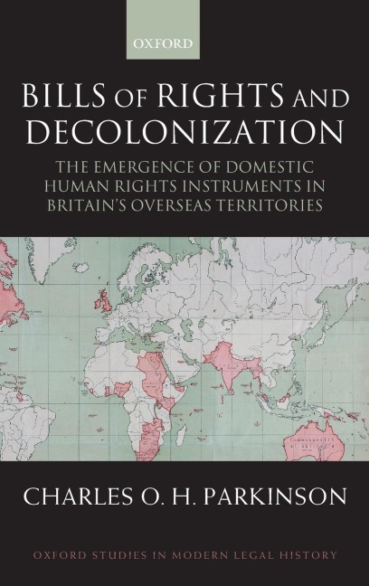 Bills of Rights and Decolonization: The Emergence of Domestic Human Rights Instruments in Britians Overseas Territories