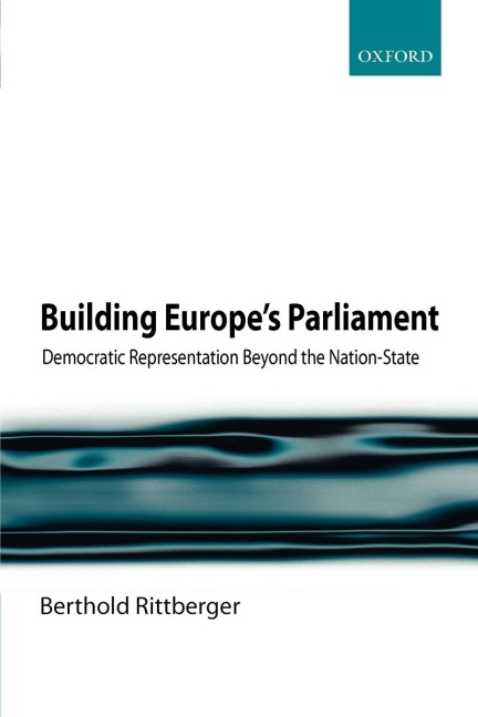 Building Europes Parliament: Democratic Representation Beyond the Nation-State