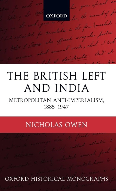 The British Left and India: Metropolitan Anti-Imperialism, 1885-1947