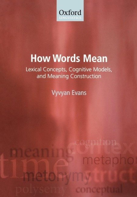 How Words Mean: Lexical Concepts, Cognitive Models, and Meaning Construction