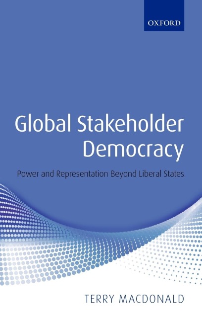 Global Stakeholder Democracy: Power and Representation Beyond Liberal States