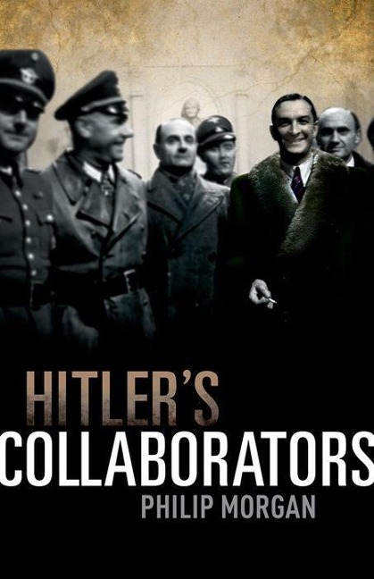 Hitlers Collaborators: Choosing Between Bad and Worse in Nazi-Occupied Western Europe