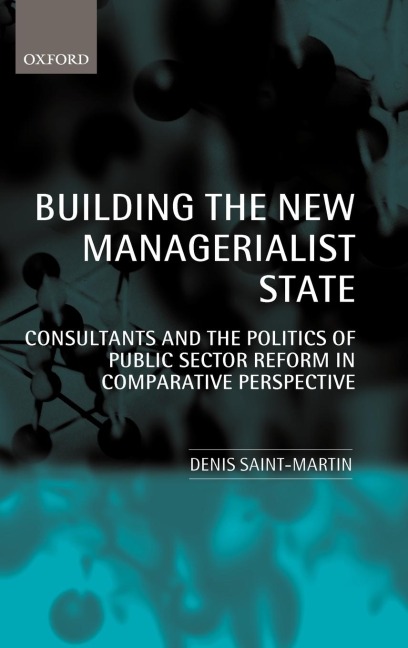 Building the New Managerialist State: Consultants and the Politics of Public Sector Reform in Comparative Perspective