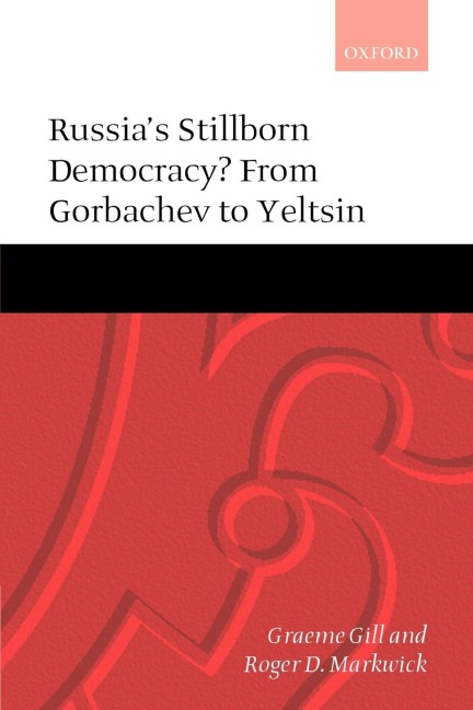 Russias Stillborn Democracy?: From Gorbachev to Yeltsin