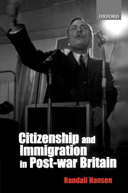 Citizenship and Immigration in Post-War Britain: The Institutional Origins of a Multicultural Nation