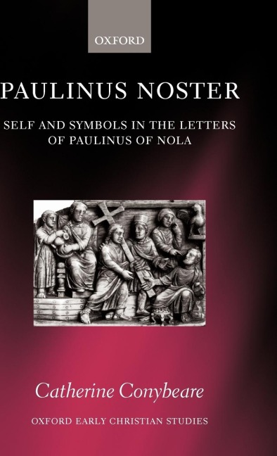 Paulinus Noster: Self and Symbols in the Letters of Paulinus of Nola