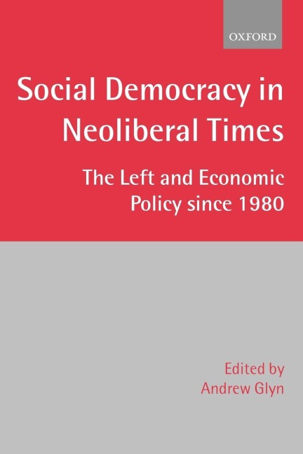 Social Democracy in Neoliberal Times: The Left and Economic Policy Since 1980