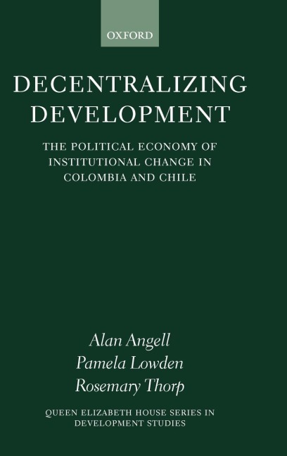 Decentralizing Development: The Political Economy of Institutional Change in Columbia and Chile