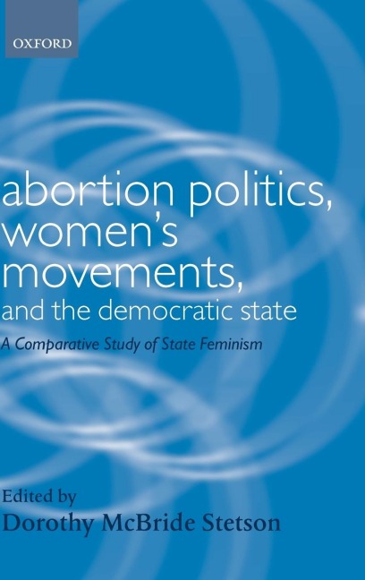 Abortion Politics, Womens Movements, and the Democratic State: A Comparative Study of State Feminism