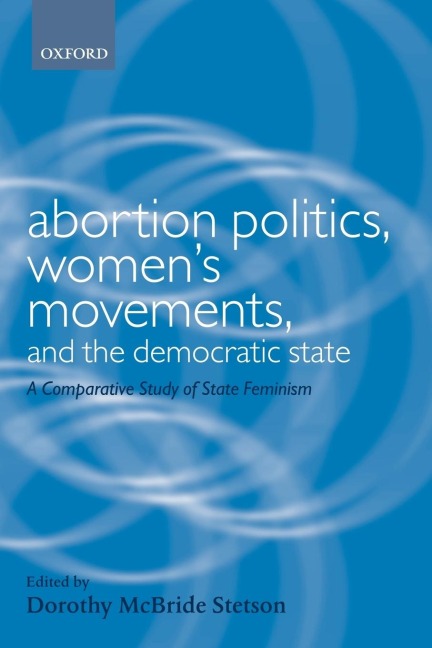 Abortion Politics, Womens Movements, and the Democratic State: A Comparative Study of State Feminism